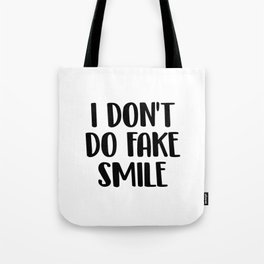 I don't do fake smile Tote Bag