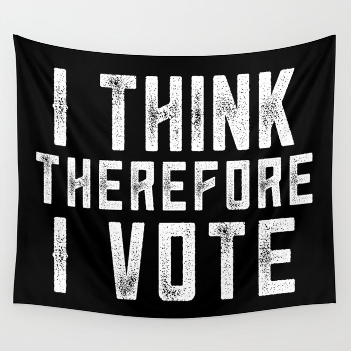 I Think Therefore I Vote (on black version) Wall Tapestry