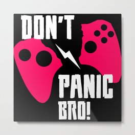 Don't panic bro gamer quote Metal Print | 2021, Birthdaygift, And, Kids, Men, Boy, Girl, Christmasgift, Graphicdesign, Women 