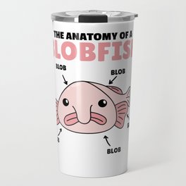 Blobfish Statement Anatomy Of Blobfish Travel Mug
