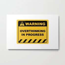 Human Warning Label "Warning Overthinking In Progress" Sayings Sarcasm Humor Quotes Metal Print