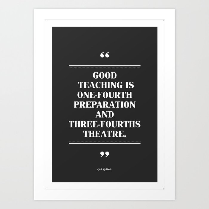 good teaching is one fourth preparation and three fourths theatre