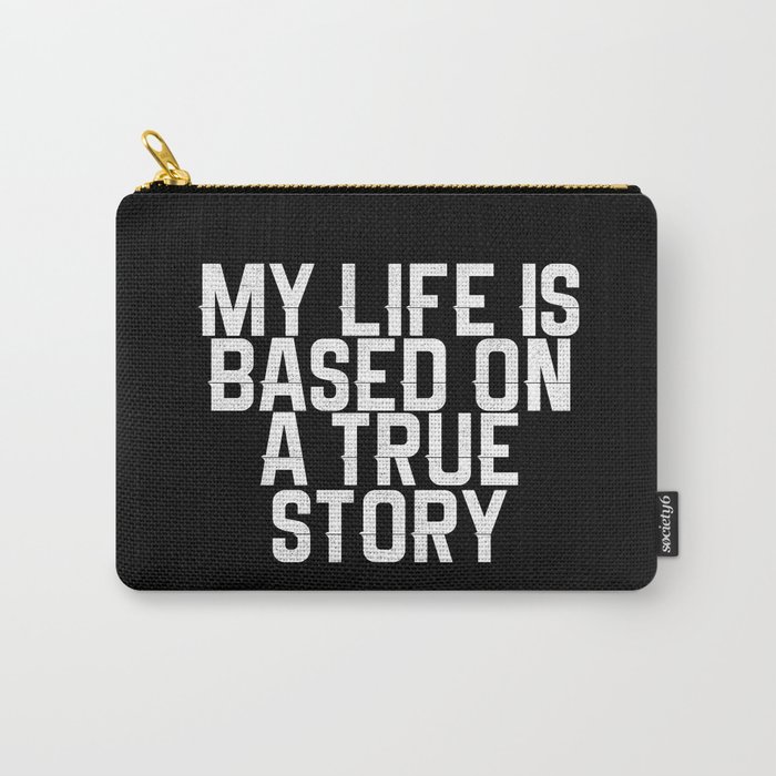 My life based on true story Carry-All Pouch