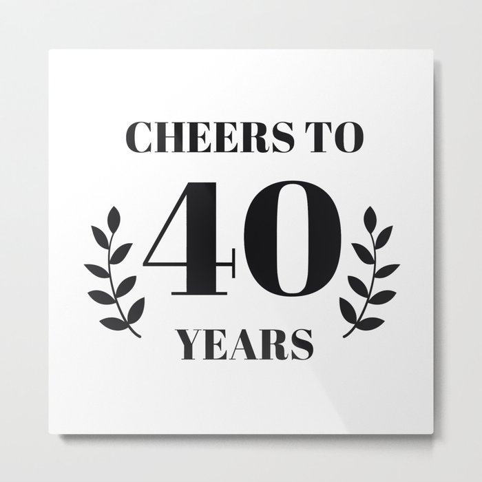 Cheers to 40 Years. 40th Birthday Party Ideas. 40th Anniversary Metal Print