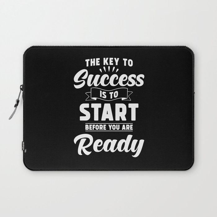 The Key to Success is to Start before you are ready Laptop Sleeve