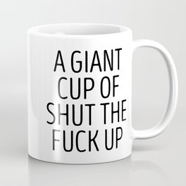 A Giant Cup of Shut The Fuck Up STFU Mug