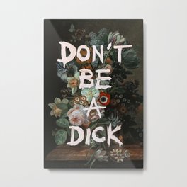 Don't Be A Dick Metal Print