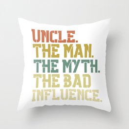 Uncle The Man The Myth The Bad Influence Throw Pillow