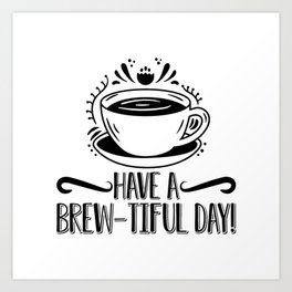 Mental Health Have A Brew-Tiful Day Anxiety Anxie Art Print