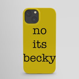 no its becky. iPhone Case