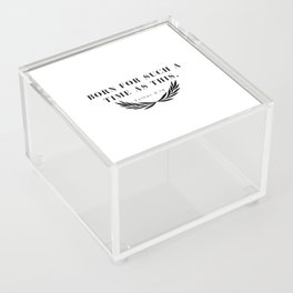 Born for Such a Time as This   Acrylic Box