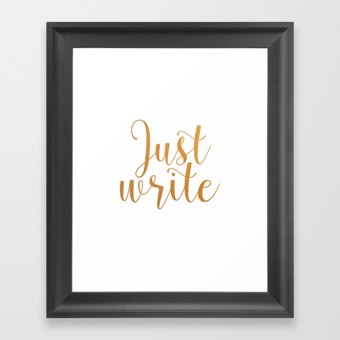Just write. - Gold Framed Art Print