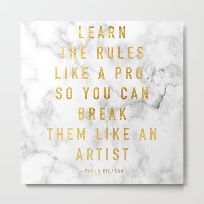 Learn the rules like a pro, so you can break them like an artist - quote picasso Metal Print