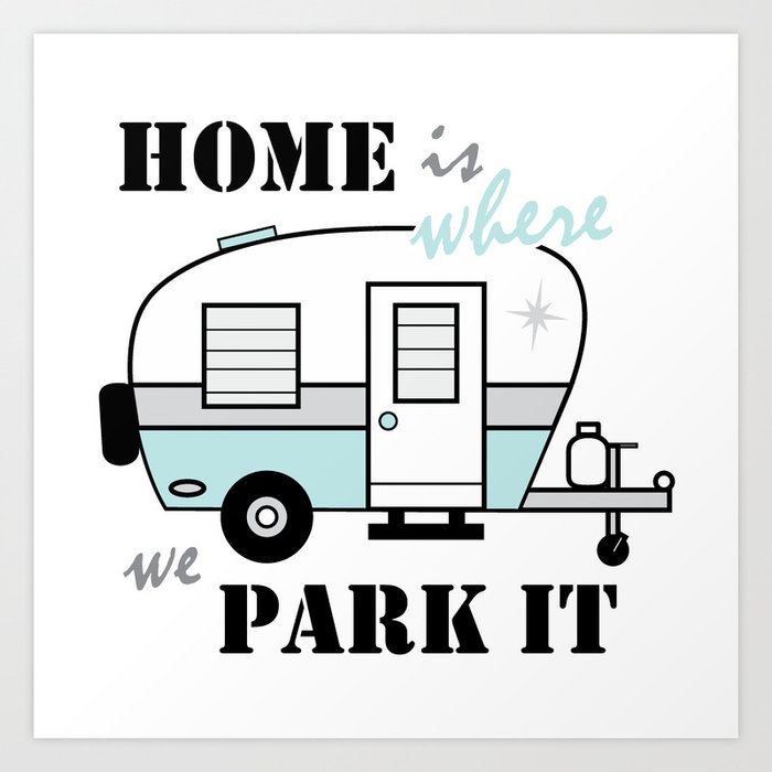 Home Is Where We Park It Art Print By Janellekrupa Society6