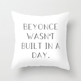 Bey wasn't built in a day. Throw Pillow