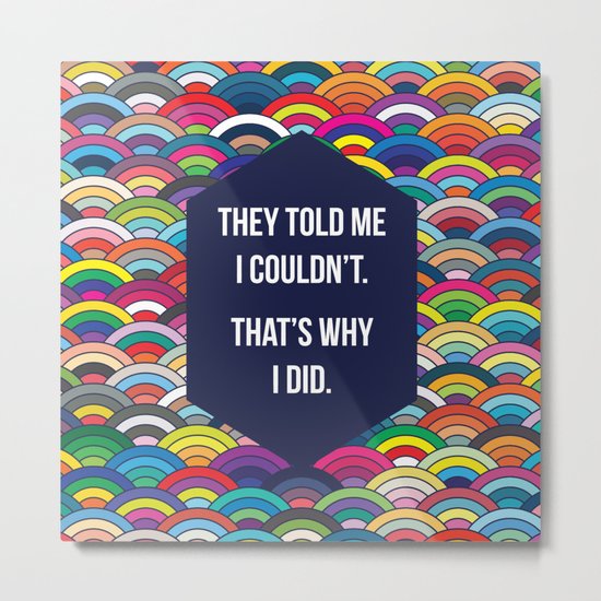 Thats Why I Did Metal Print