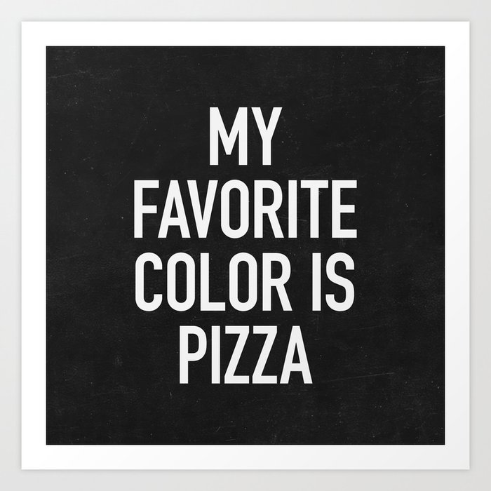 My Favorite Color is Pizza Art Print