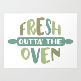 Fresh Outta' the Oven Art Print
