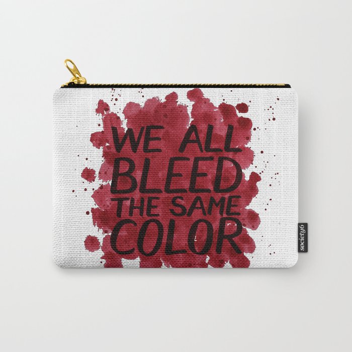 We all bleed the same color Carry-All Pouch