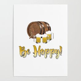 BEER, BEER MUGS, MUGS OF BEER, BEER KEG, KEG, BE HAPPY, BE HOPPY Poster