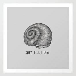 Shy Till I Die Snail Art Print