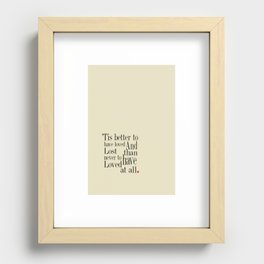 'tis better to have loved and lost than never to have loved at all' Art Print Recessed Framed Print