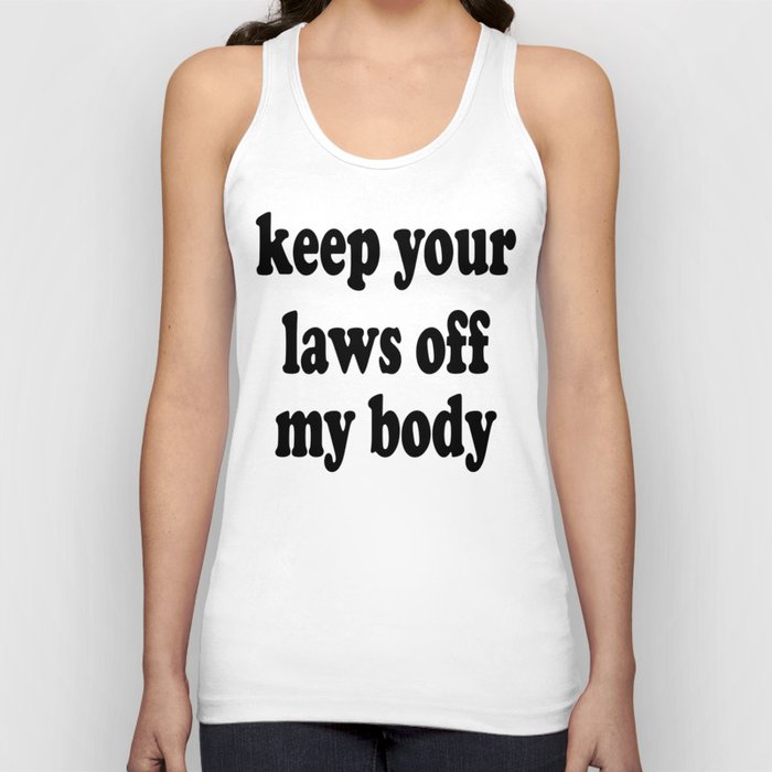 Keep Your Laws Off My Body Tank Top