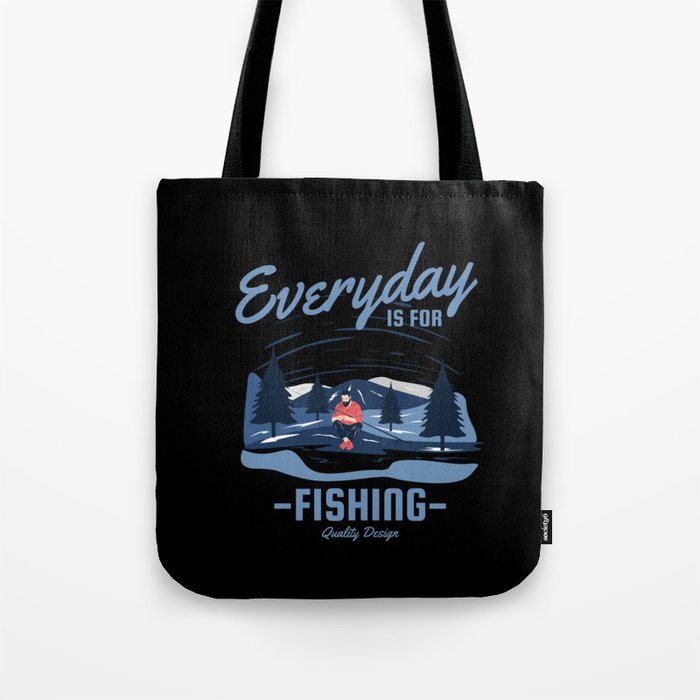 Every Day is for Fishing Tote Bag