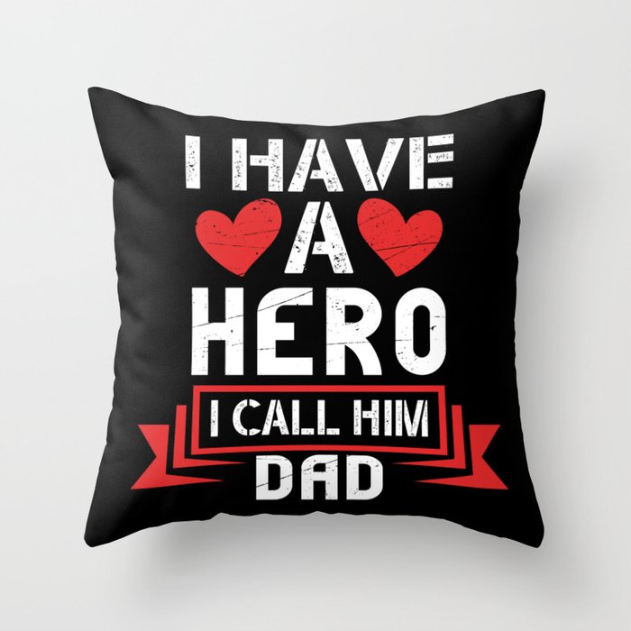 I Have A Hero I Call Him Dad Throw Pillow