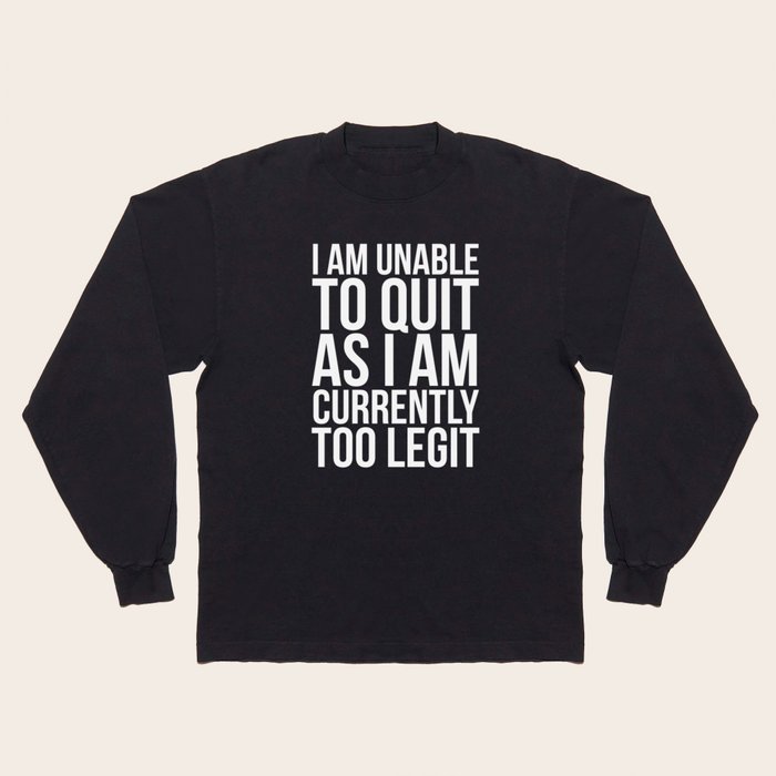 I am unable to quit as i am currently too legit 2025 sweatshirt