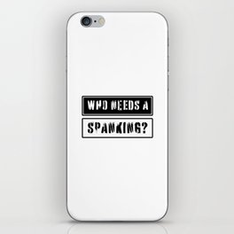 Who needs a spanking? iPhone Skin