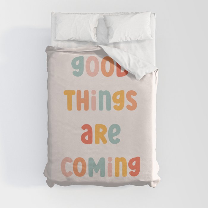 Good Things Are Coming Positive Quote Duvet Cover