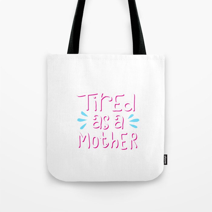 tired as a mother shirt Tote Bag