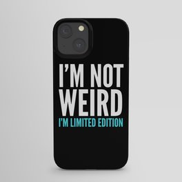 I'm Not Weird I'm Limited Edition Funny Quote (Dark) iPhone Case