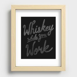 Whiskey While You Work Recessed Framed Print