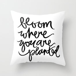 bloom where you are planted Throw Pillow