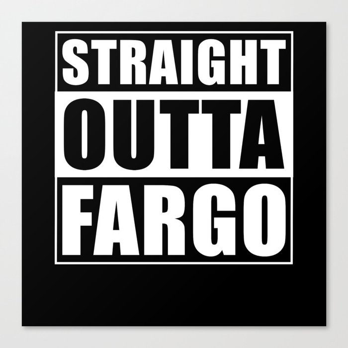 Straight Outta Fargo City North Dakota Canvas Print