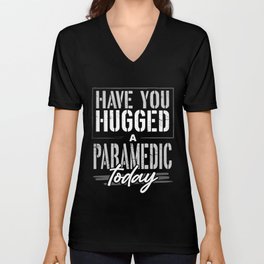 Paramedic Gifts Have You Hugged Your Paramedic Gift V Neck T Shirt
