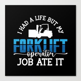Forklift Operator I Had A Life Forklift Driver Canvas Print