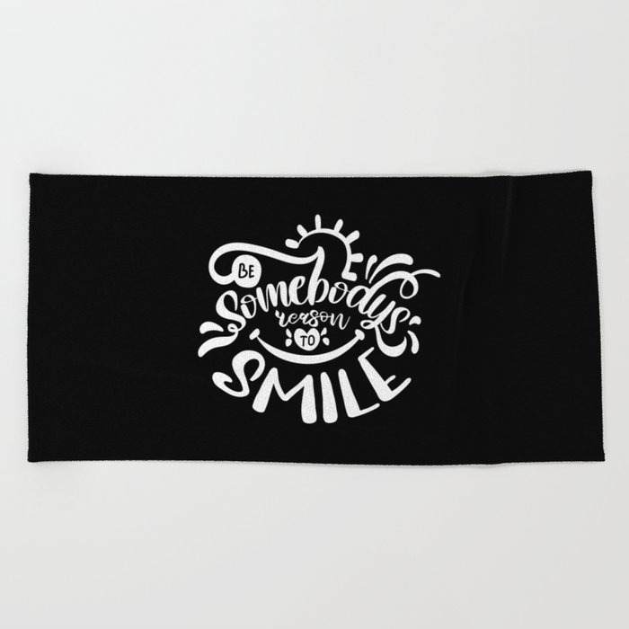 Be Somebody's Reason To Smile Motivational Quote Beach Towel