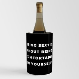 Being Sexy is About Being Comfortable in Yourself, Being Sexy, Sexy, Confortable, Fabulous, Motivational, Inspirational, Feminist, Black and White Wine Chiller