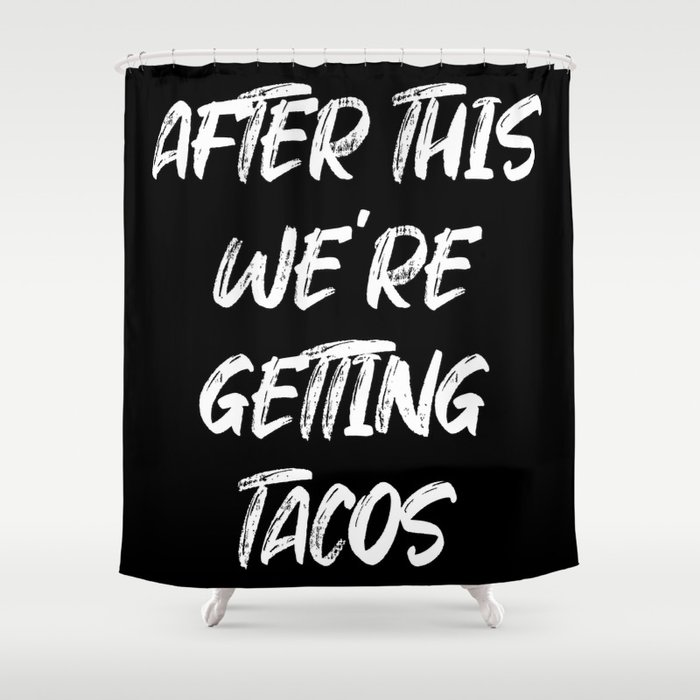 After this we're getting Tacos Shower Curtain