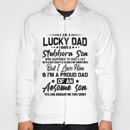 I Am A Lucky dad I Have A Stubborn Son Who Happened to cuss a lot Hoody