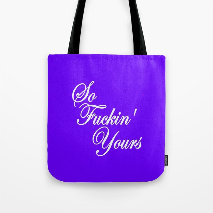 So Fuckin' Yours (4) Tote Bag