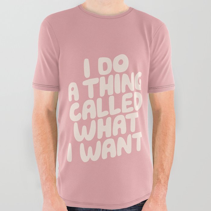 I Do a Thing Called What I Want All Over Graphic Tee