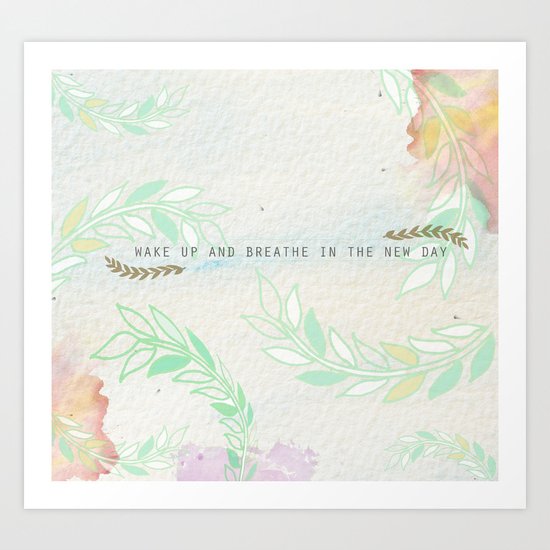 wake up & breathe in the new day Art Print