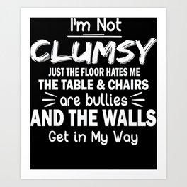 I'm Not Clumsy Art Print | Clumsy, Not, Graphicdesign 