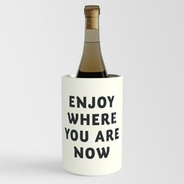 Just enjoy where you are now, wanderlust quote, positive vibes, inspiration, motivational, be happy Wine Chiller
