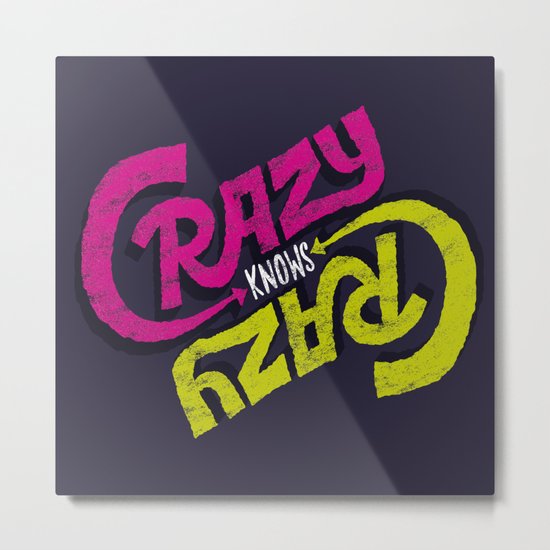 Crazy Knows Crazy Metal Print