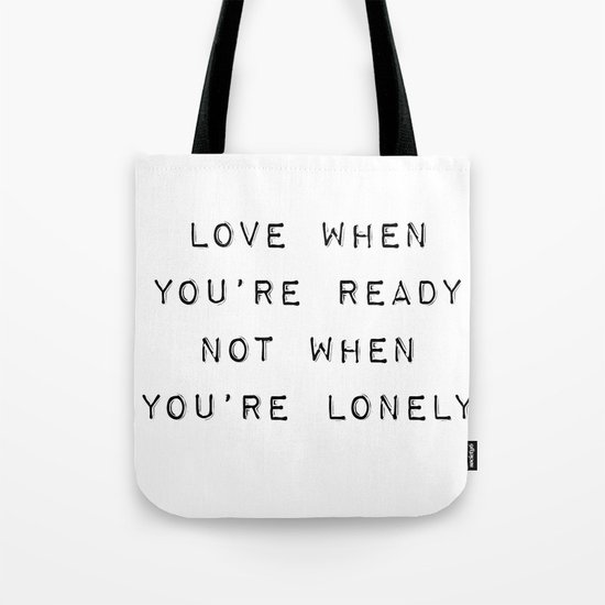 Love When You're Ready Not When You're Lonely Tote Bag